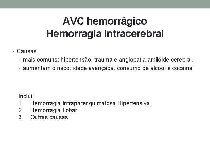 AVC hemorrágico Hemorragia Intracerebral • Causas • mais comuns: hipertensão, trauma e angiopatia amilóide