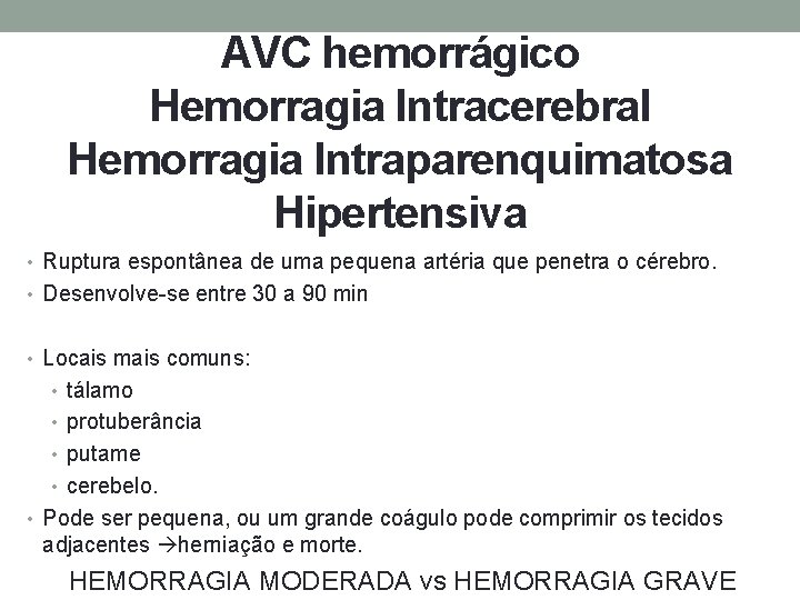 AVC hemorrágico Hemorragia Intracerebral Hemorragia Intraparenquimatosa Hipertensiva • Ruptura espontânea de uma pequena artéria