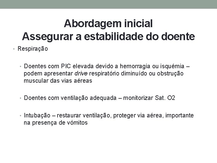 Abordagem inicial Assegurar a estabilidade do doente • Respiração • Doentes com PIC elevada