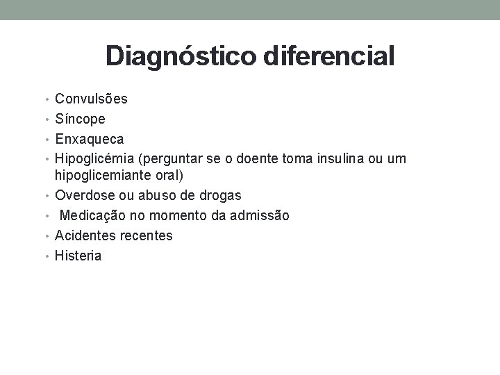 Diagnóstico diferencial • Convulsões • Síncope • Enxaqueca • Hipoglicémia (perguntar se o doente