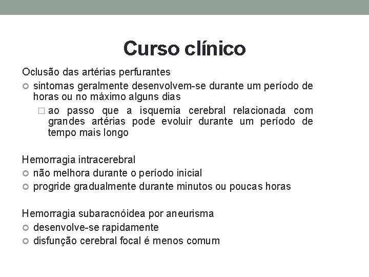 Curso clínico Oclusão das artérias perfurantes sintomas geralmente desenvolvem-se durante um período de horas