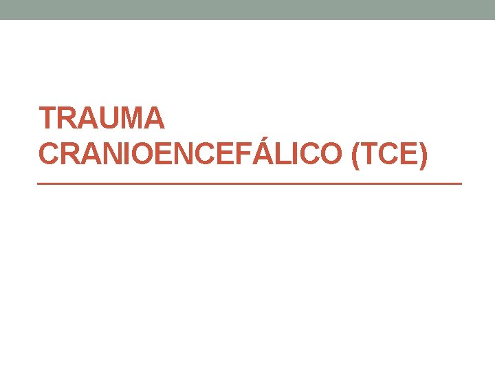 TRAUMA CRANIOENCEFÁLICO (TCE) 