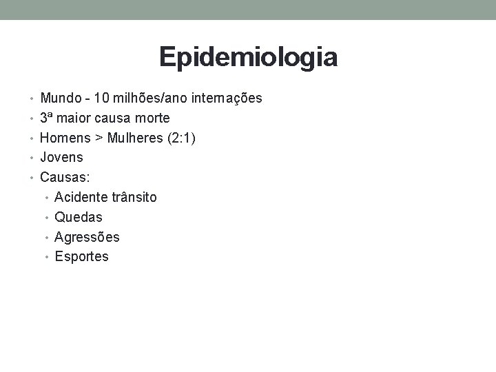 Epidemiologia • Mundo - 10 milhões/ano internações • 3ª maior causa morte • Homens