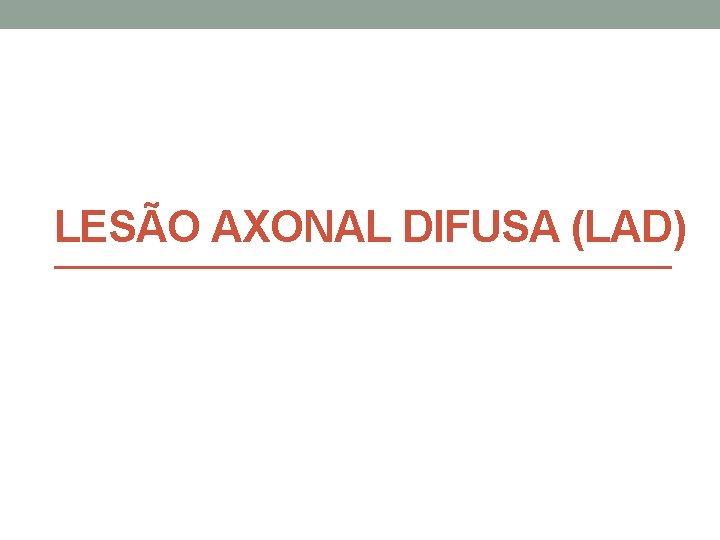 LESÃO AXONAL DIFUSA (LAD) 