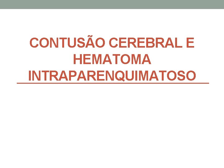 CONTUSÃO CEREBRAL E HEMATOMA INTRAPARENQUIMATOSO 