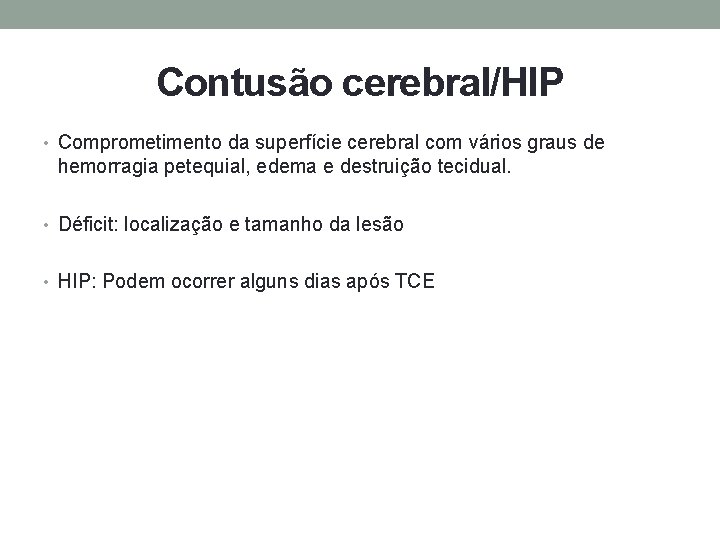 Contusão cerebral/HIP • Comprometimento da superfície cerebral com vários graus de hemorragia petequial, edema