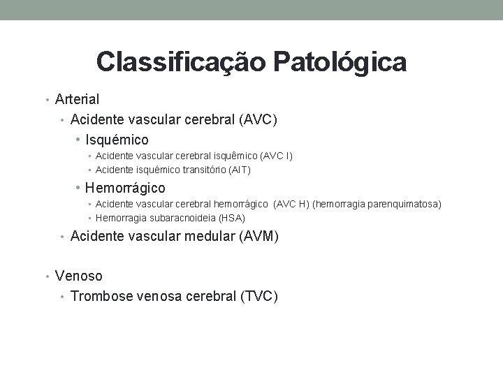 Classificação Patológica • Arterial • Acidente vascular cerebral (AVC) • Isquémico • Acidente vascular