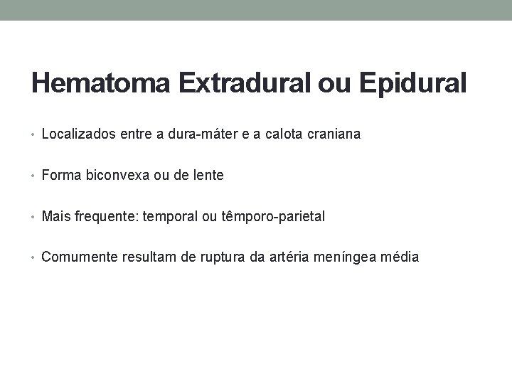 Hematoma Extradural ou Epidural • Localizados entre a dura-máter e a calota craniana •