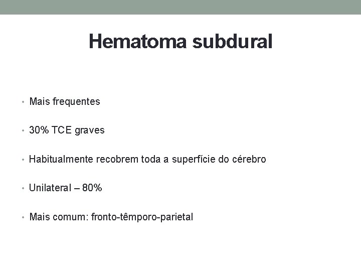 Hematoma subdural • Mais frequentes • 30% TCE graves • Habitualmente recobrem toda a