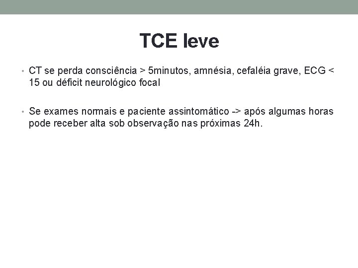 TCE leve • CT se perda consciência > 5 minutos, amnésia, cefaléia grave, ECG