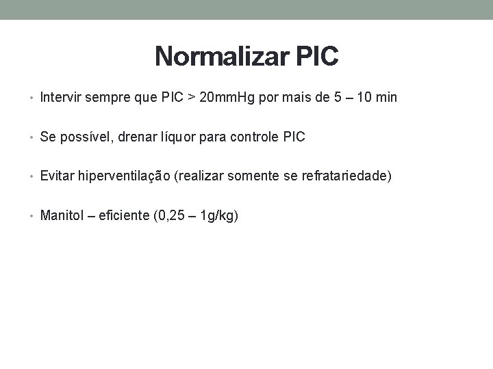 Normalizar PIC • Intervir sempre que PIC > 20 mm. Hg por mais de