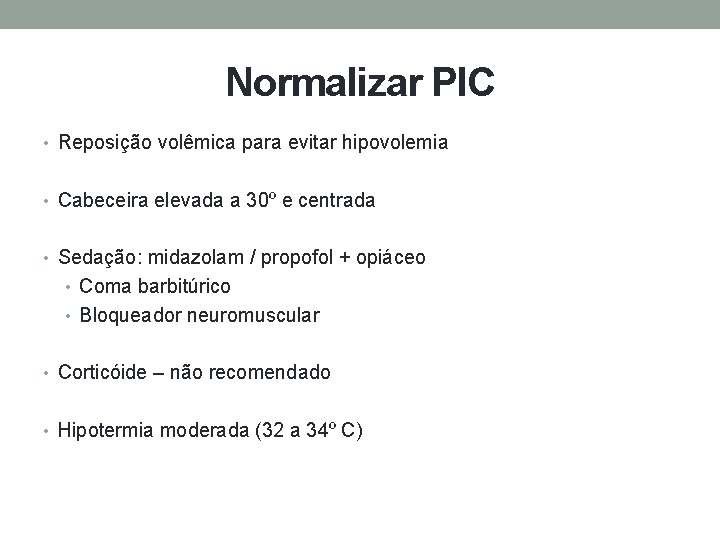 Normalizar PIC • Reposição volêmica para evitar hipovolemia • Cabeceira elevada a 30º e