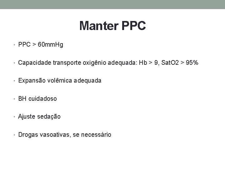 Manter PPC • PPC > 60 mm. Hg • Capacidade transporte oxigênio adequada: Hb