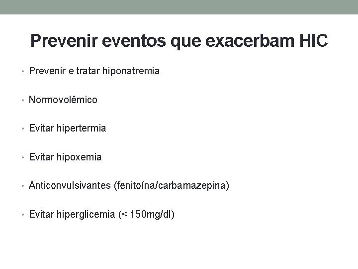 Prevenir eventos que exacerbam HIC • Prevenir e tratar hiponatremia • Normovolêmico • Evitar