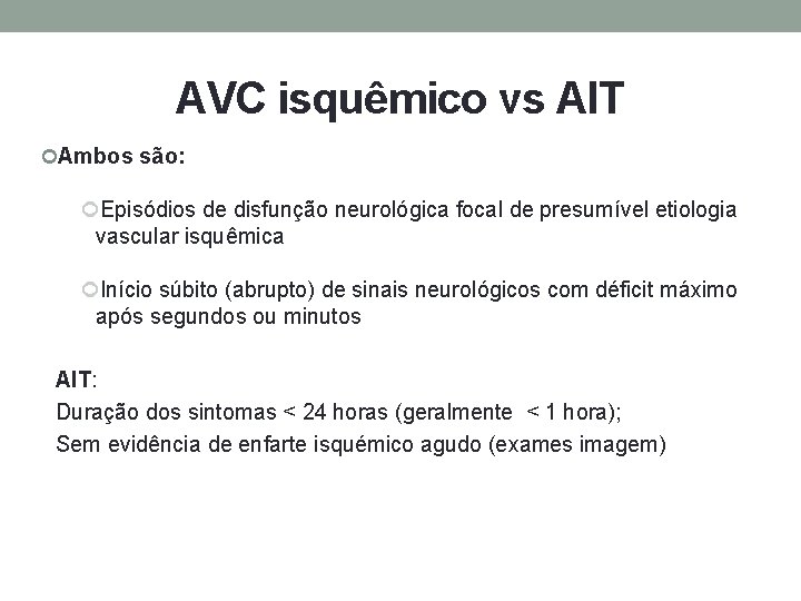 AVC isquêmico vs AIT Ambos são: Episódios de disfunção neurológica focal de presumível etiologia