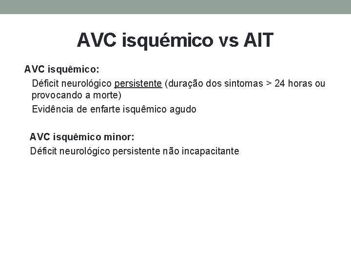 AVC isquémico vs AIT AVC isquêmico: Déficit neurológico persistente (duração dos sintomas > 24