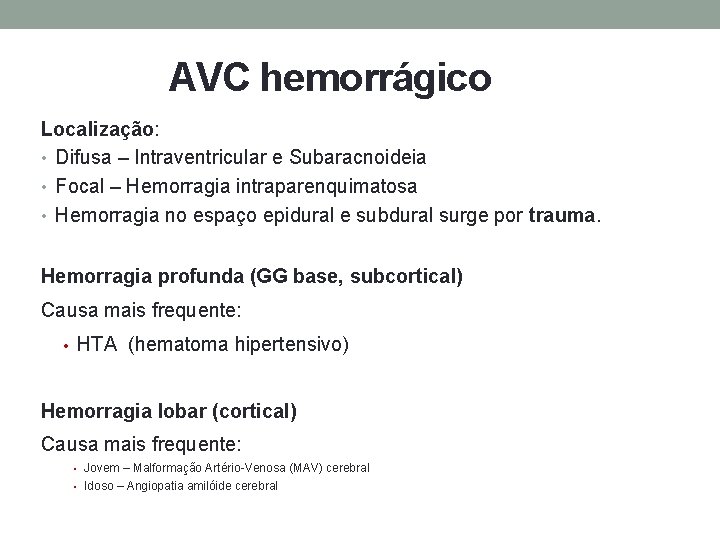 AVC hemorrágico Localização: • Difusa – Intraventricular e Subaracnoideia • Focal – Hemorragia intraparenquimatosa