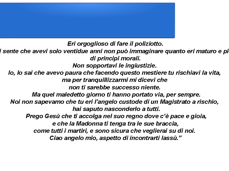 Eri orgoglioso di fare il poliziotto. i sente che avevi solo ventidue anni non