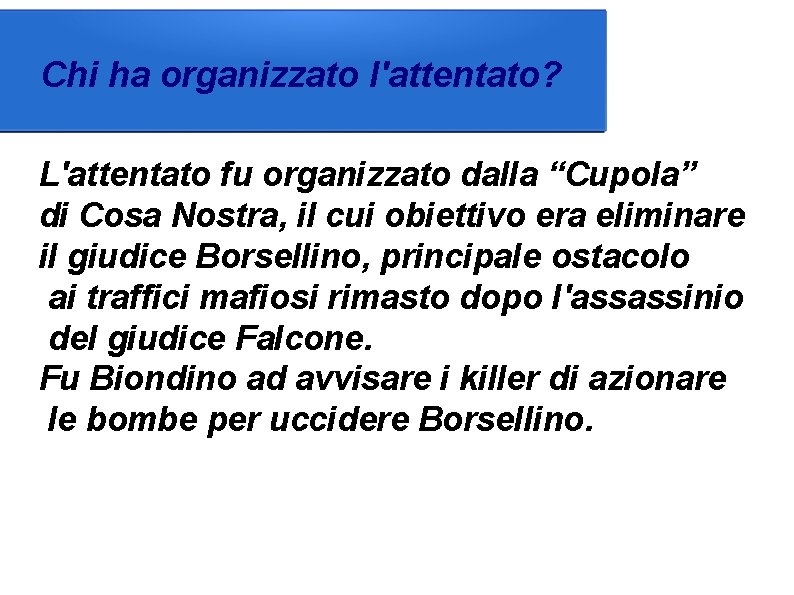 Chi ha organizzato l'attentato? L'attentato fu organizzato dalla “Cupola” di Cosa Nostra, il cui