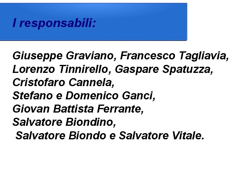 I responsabili: Giuseppe Graviano, Francesco Tagliavia, Lorenzo Tinnirello, Gaspare Spatuzza, Cristofaro Cannela, Stefano e