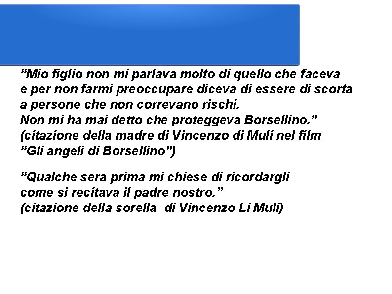 “Mio figlio non mi parlava molto di quello che faceva e per non farmi