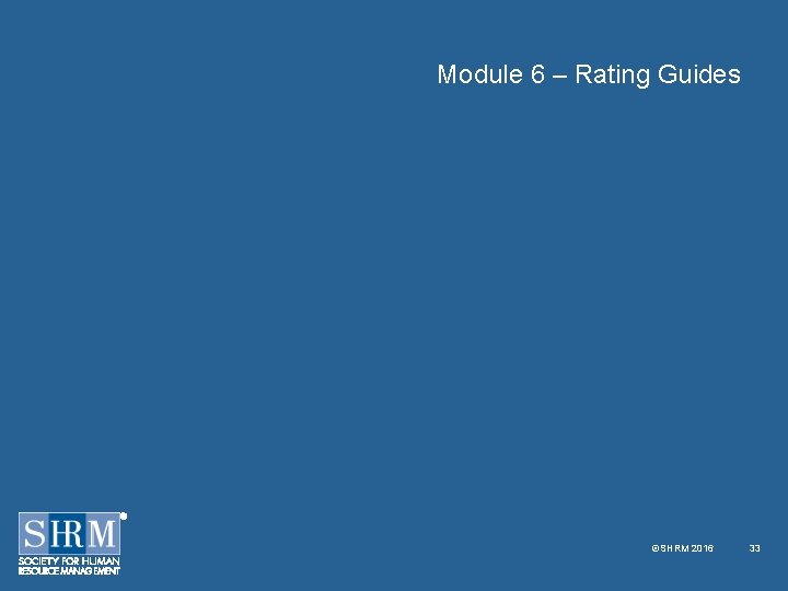 Module 6 – Rating Guides ©SHRM 2016 33 