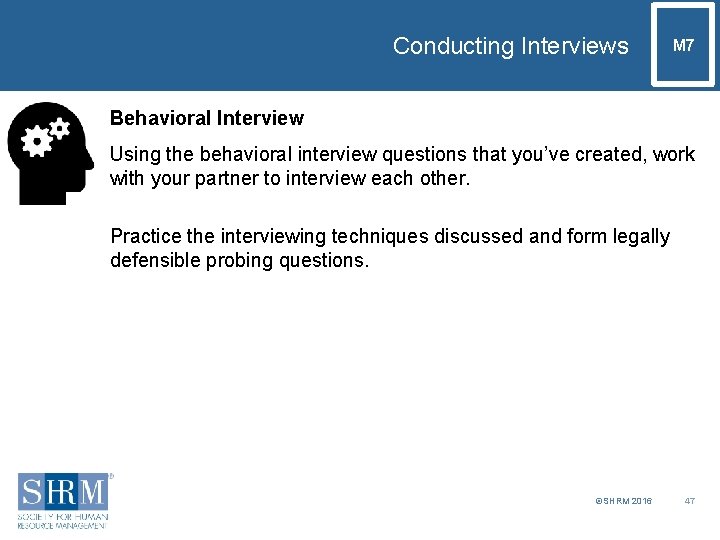 Conducting Interviews M 7 Behavioral Interview Using the behavioral interview questions that you’ve created,