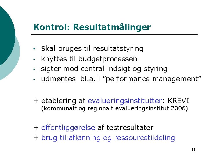 Kontrol: Resultatmålinger • • skal bruges til resultatstyring knyttes til budgetprocessen sigter mod central