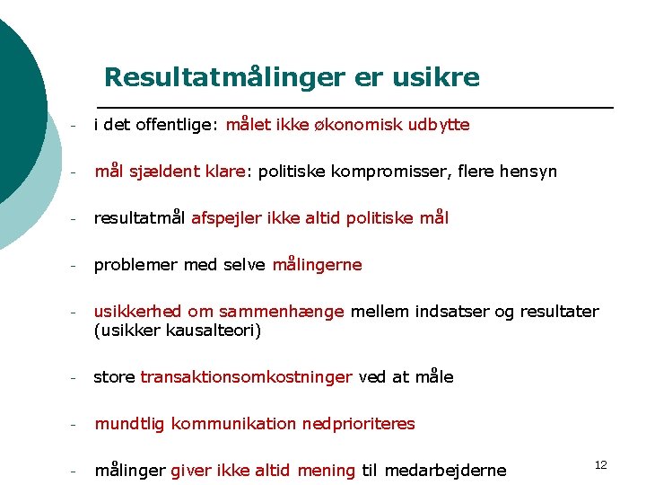 Resultatmålinger er usikre - i det offentlige: målet ikke økonomisk udbytte - mål sjældent