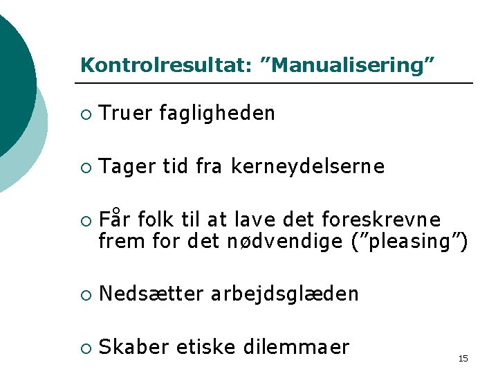 Kontrolresultat: ”Manualisering” ¡ Truer fagligheden ¡ Tager tid fra kerneydelserne ¡ Får folk til