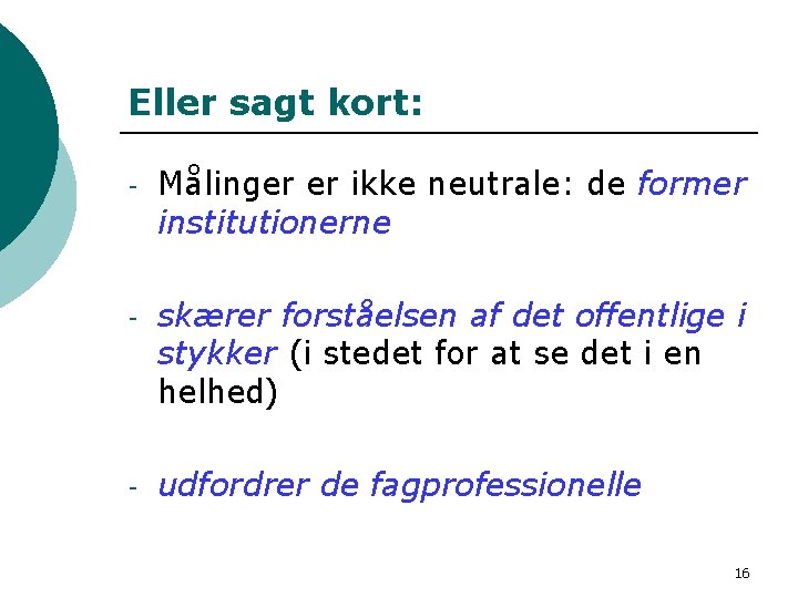 Eller sagt kort: - Målinger er ikke neutrale: de former institutionerne - skærer forståelsen