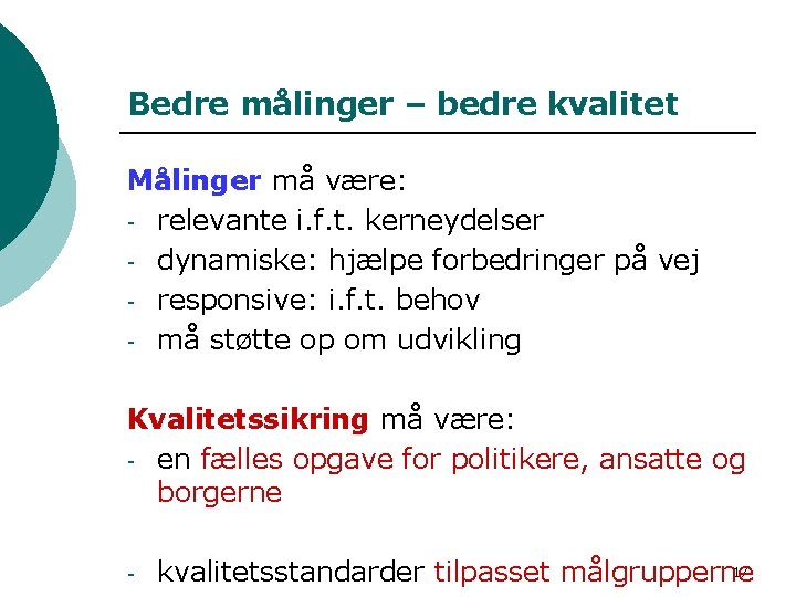 Bedre målinger – bedre kvalitet Målinger må være: - relevante i. f. t. kerneydelser