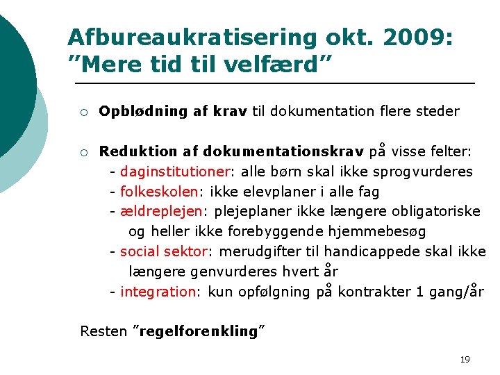 Afbureaukratisering okt. 2009: ”Mere tid til velfærd” ¡ Opblødning af krav til dokumentation flere