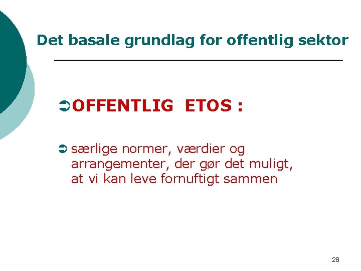 Det basale grundlag for offentlig sektor ÜOFFENTLIG ETOS : Ü særlige normer, værdier og