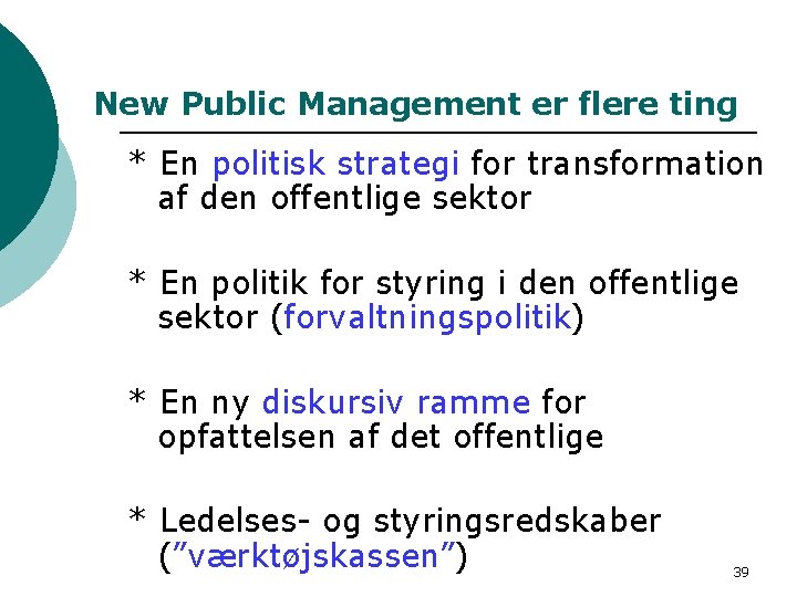 New Public Management er flere ting * En politisk strategi for transformation af den