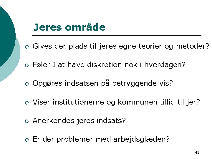 Jeres område ¡ Gives der plads til jeres egne teorier og metoder? ¡ Føler