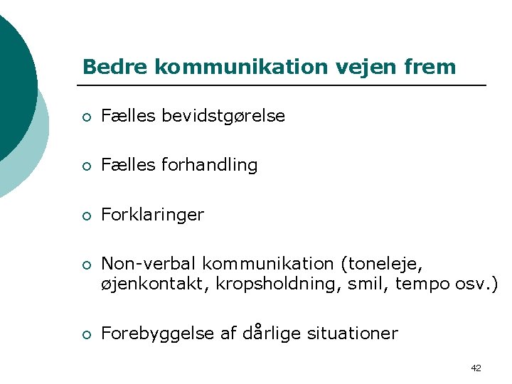 Bedre kommunikation vejen frem ¡ Fælles bevidstgørelse ¡ Fælles forhandling ¡ Forklaringer ¡ Non-verbal