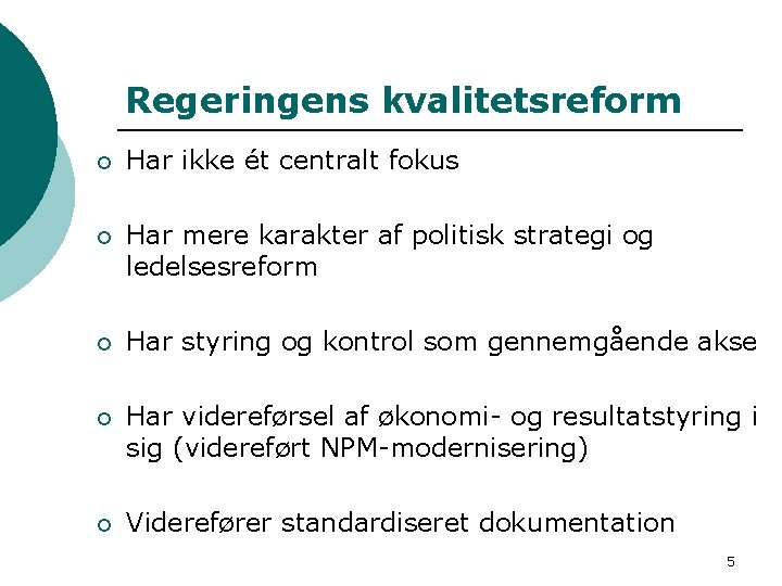 Regeringens kvalitetsreform ¡ Har ikke ét centralt fokus ¡ Har mere karakter af politisk