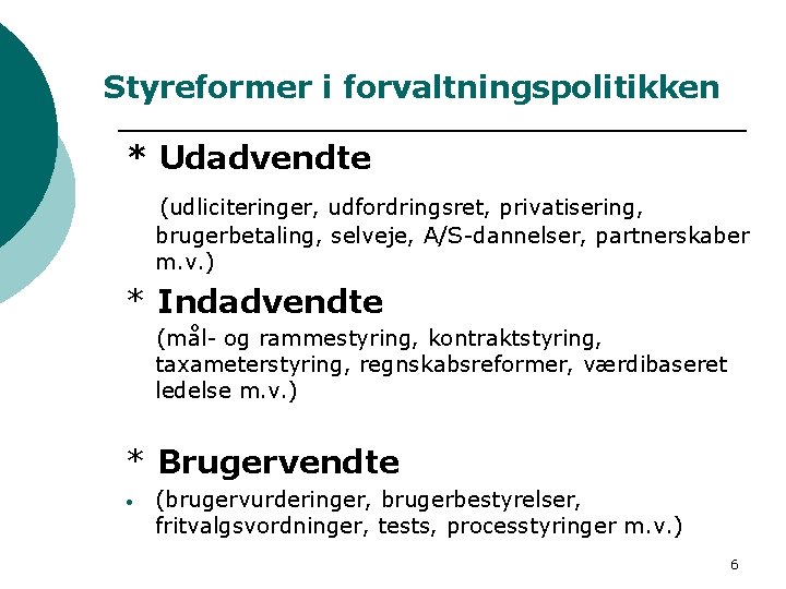 Styreformer i forvaltningspolitikken * Udadvendte (udliciteringer, udfordringsret, privatisering, brugerbetaling, selveje, A/S-dannelser, partnerskaber m. v.