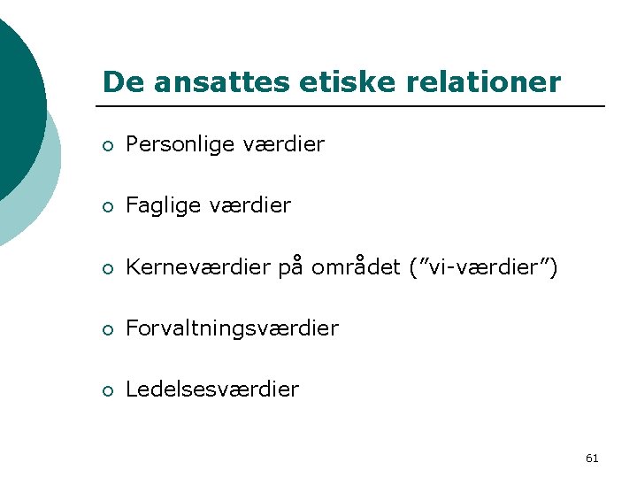 De ansattes etiske relationer ¡ Personlige værdier ¡ Faglige værdier ¡ Kerneværdier på området