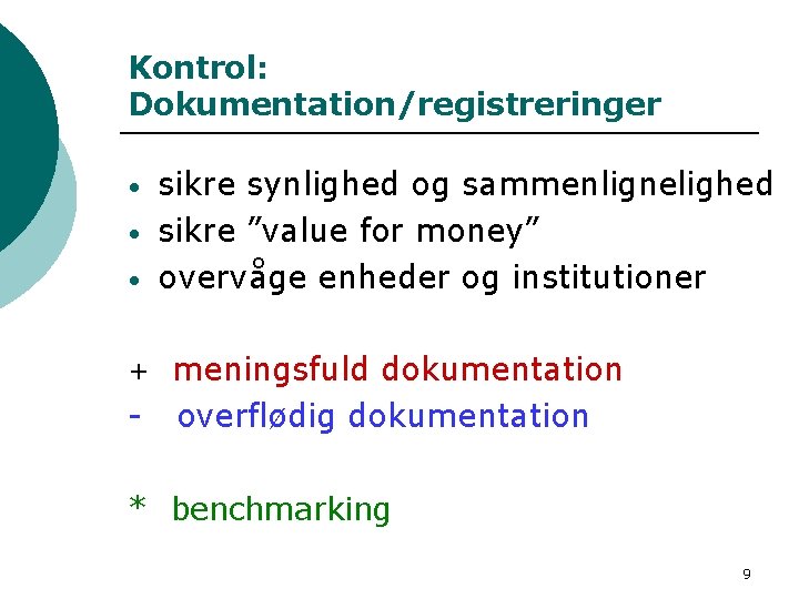 Kontrol: Dokumentation/registreringer • • • sikre synlighed og sammenlignelighed sikre ”value for money” overvåge