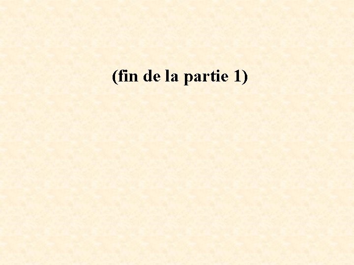 (fin de la partie 1) 