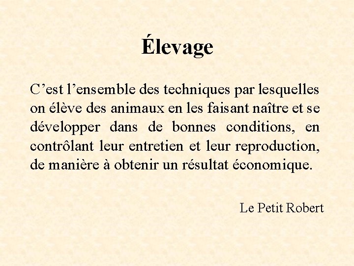 Élevage C’est l’ensemble des techniques par lesquelles on élève des animaux en les faisant