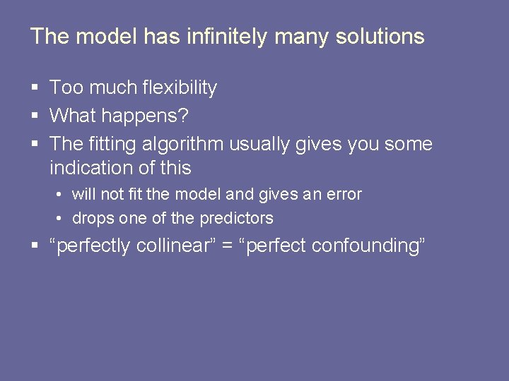 The model has infinitely many solutions § Too much flexibility § What happens? §