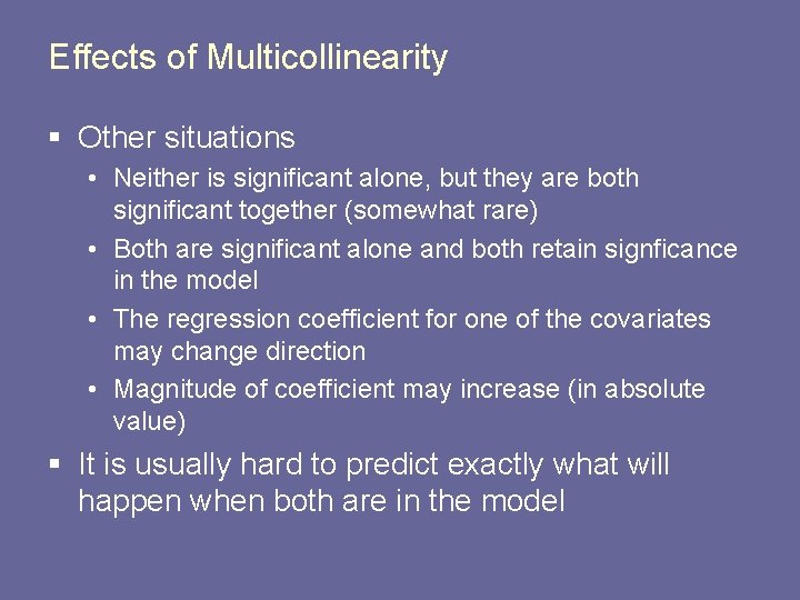 Effects of Multicollinearity § Other situations • Neither is significant alone, but they are