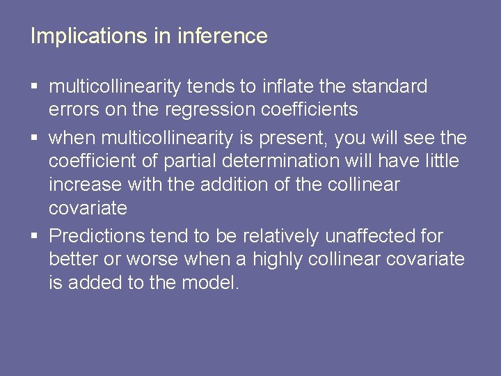 Implications in inference § multicollinearity tends to inflate the standard errors on the regression