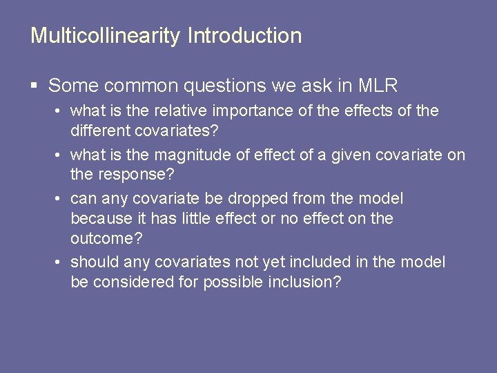 Multicollinearity Introduction § Some common questions we ask in MLR • what is the