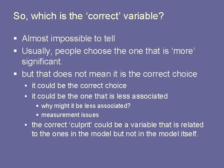 So, which is the ‘correct’ variable? § Almost impossible to tell § Usually, people