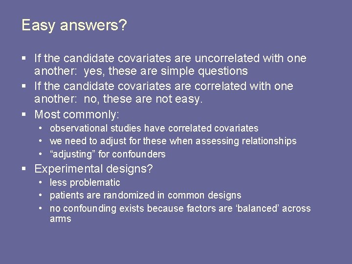 Easy answers? § If the candidate covariates are uncorrelated with one another: yes, these