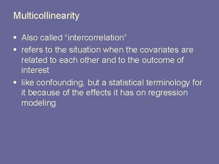 Multicollinearity § Also called “intercorrelation” § refers to the situation when the covariates are